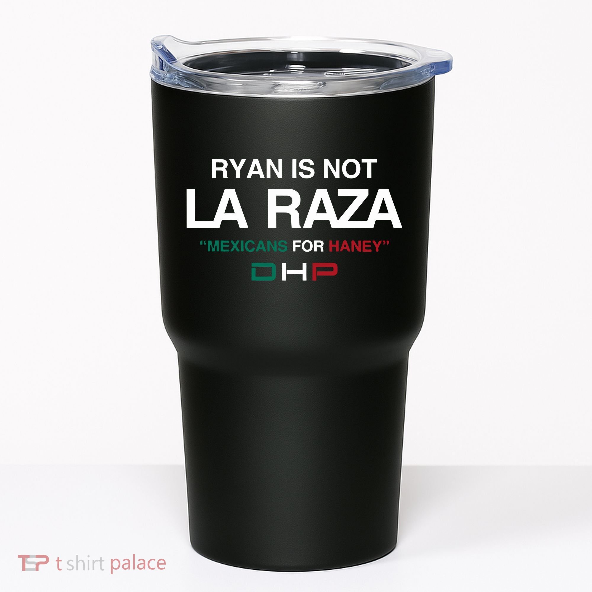 Ryan Is Not La Raza Mexicans For Haney Dhp Tumbler