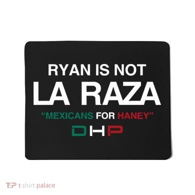 Ryan Is Not La Raza Mexicans For Haney Dhp Mousepad