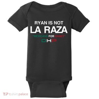 Ryan Is Not La Raza Mexicans For Haney Dhp Baby Bodysuit