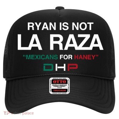 Ryan Is Not La Raza Mexicans For Haney Dhp Hat