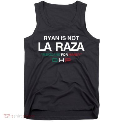 Ryan Is Not La Raza Mexicans For Haney Dhp Tank Top