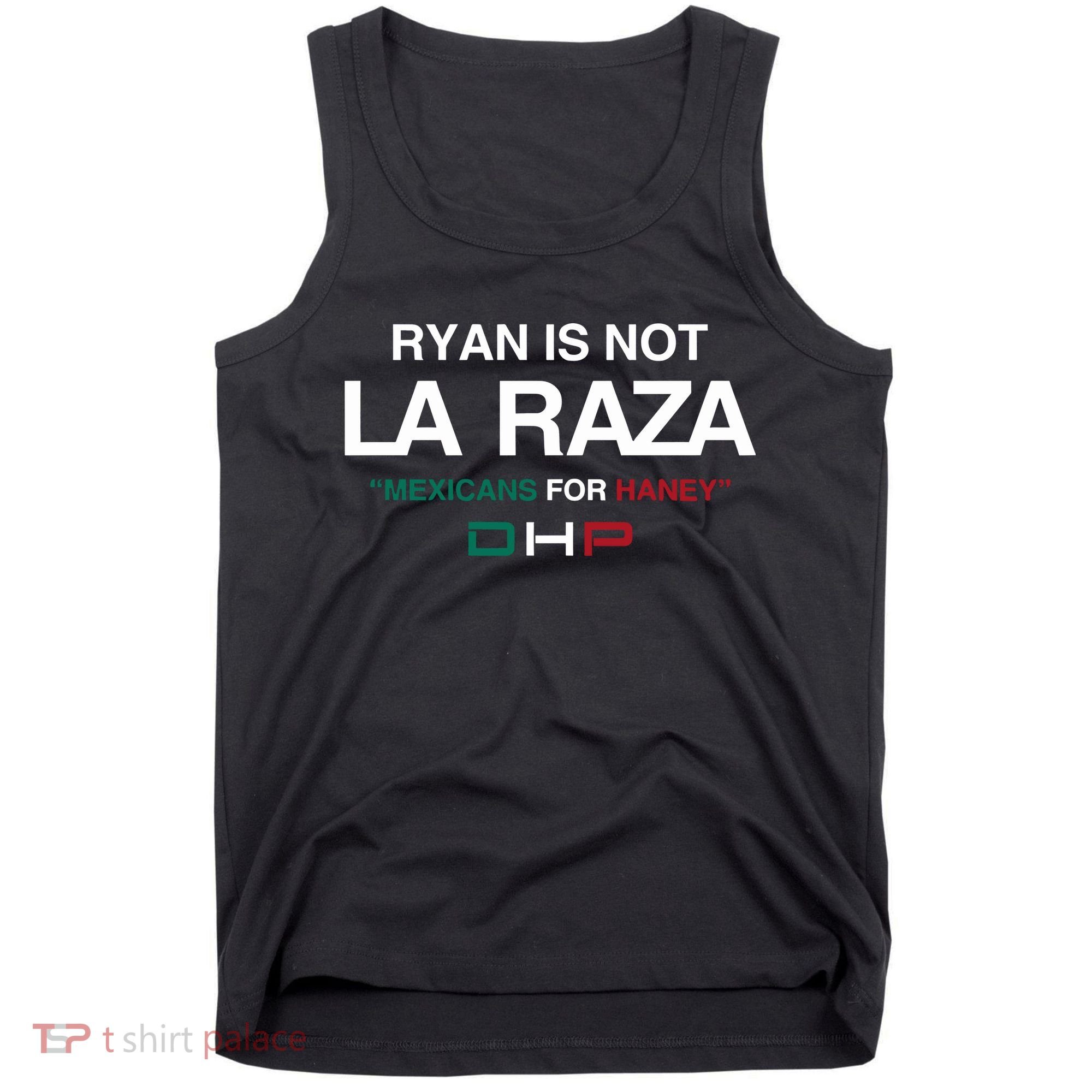 Ryan Is Not La Raza Mexicans For Haney Dhp Tank Top