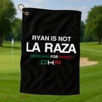 Ryan Is Not La Raza Mexicans For Haney Dhp Golf Towel thumb 1