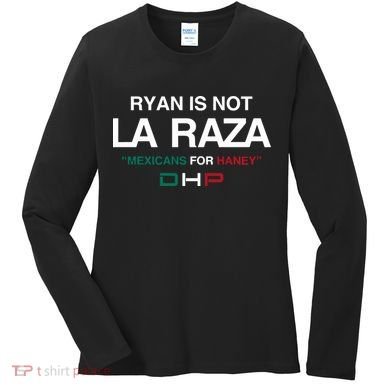 Ryan Is Not La Raza Mexicans For Haney Dhp Women's Long Sleeve Shirt