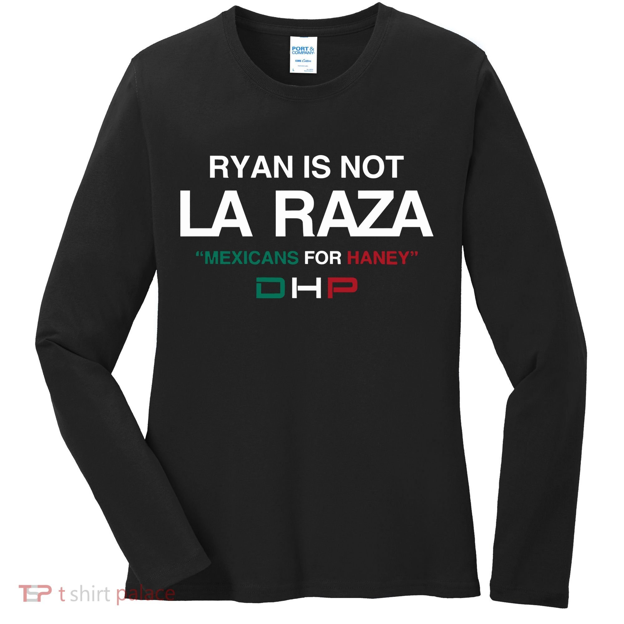 Ryan Is Not La Raza Mexicans For Haney Dhp Women's Long Sleeve Shirt