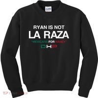 Ryan Is Not La Raza Mexicans For Haney Dhp Kids Sweatshirt thumb 0