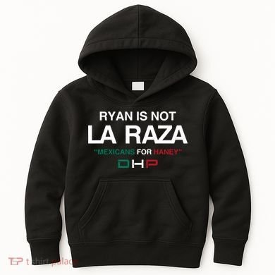 Ryan Is Not La Raza Mexicans For Haney Dhp Kids Hoodie