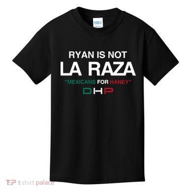 Ryan Is Not La Raza Mexicans For Haney Dhp Kids T-Shirt