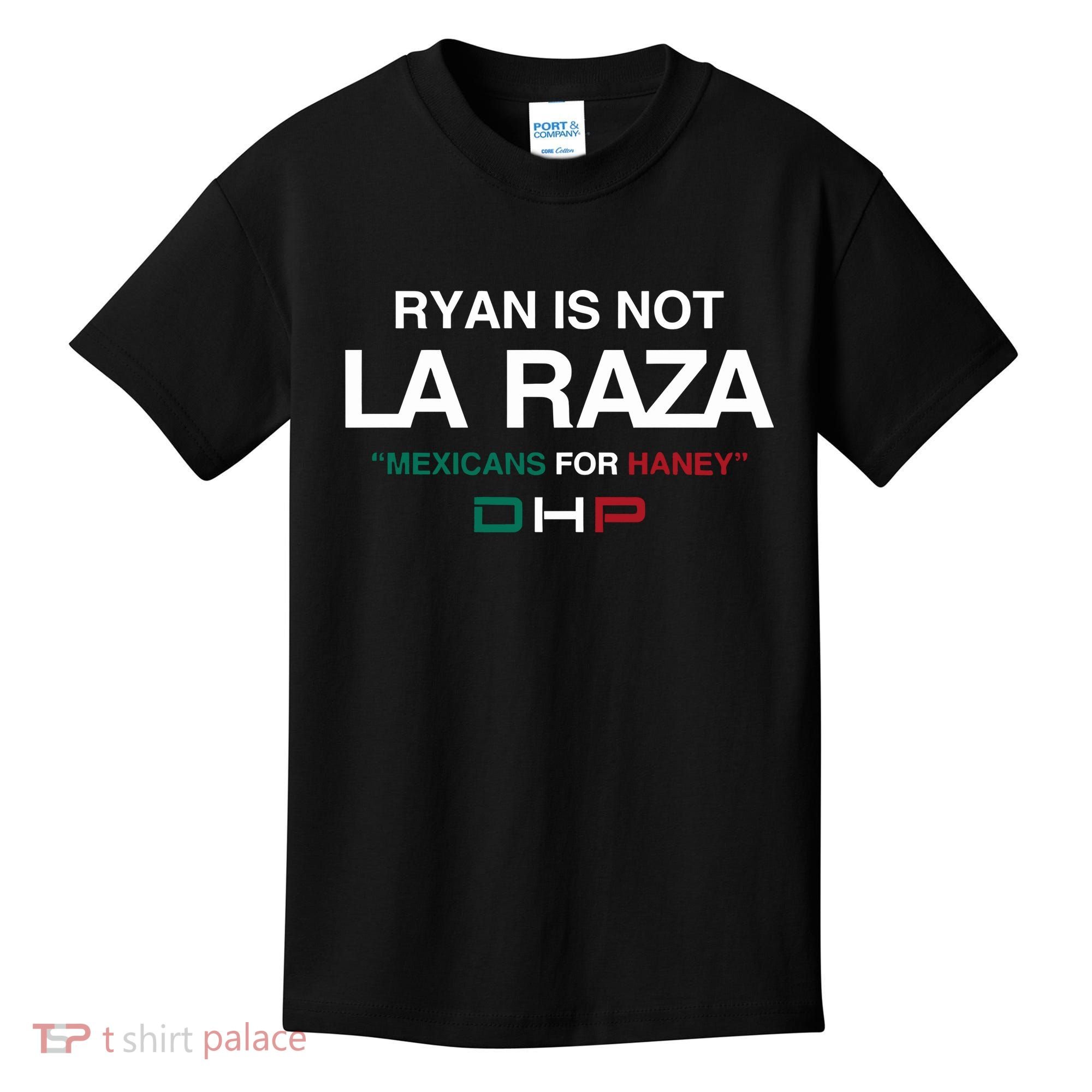 Ryan Is Not La Raza Mexicans For Haney Dhp Kids T-Shirt