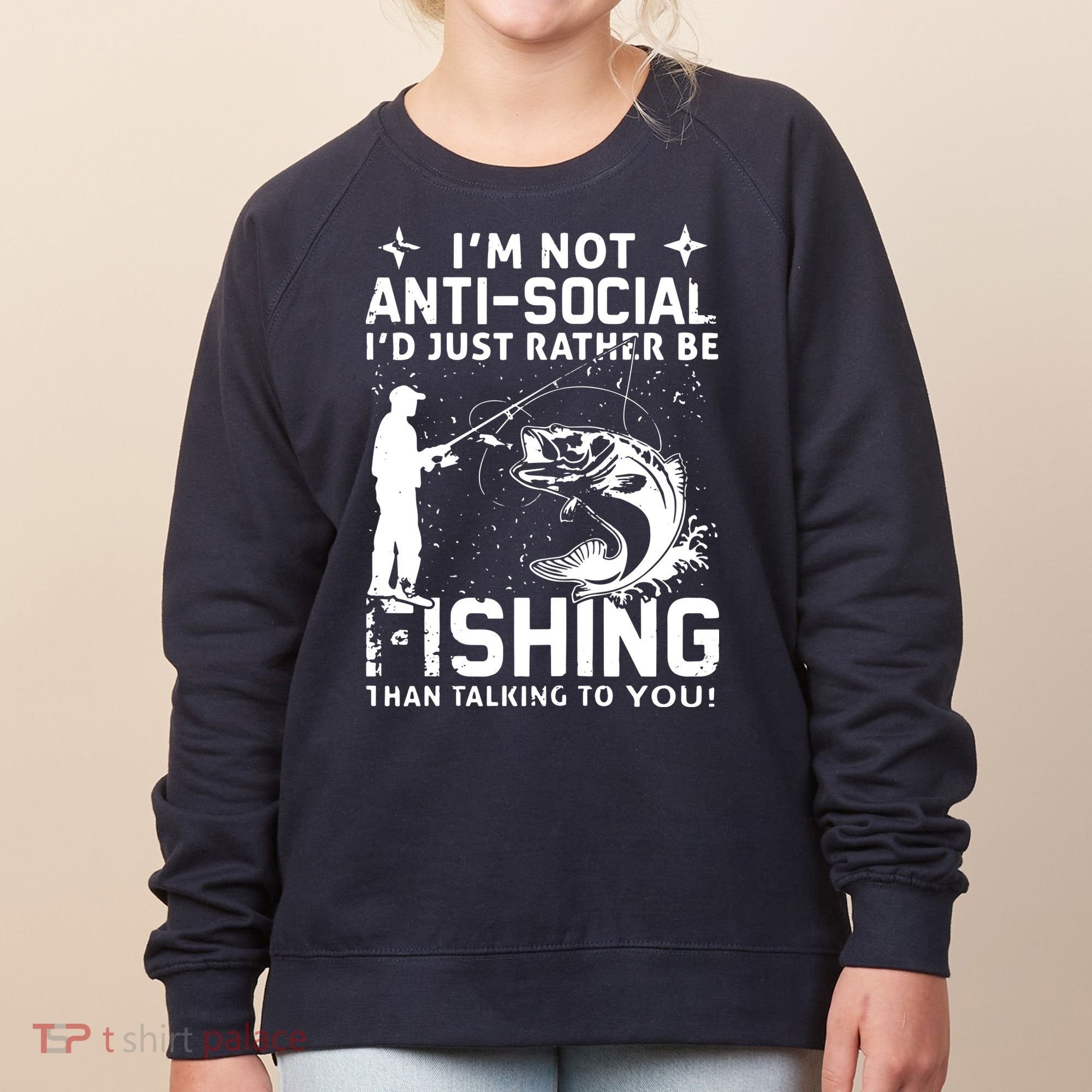 Really! I'm Not AntiSocial, I'd Just Rather Be Fishing Women's Sweatshirt
