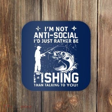 Really! I'm Not AntiSocial, I'd Just Rather Be Fishing Coaster
