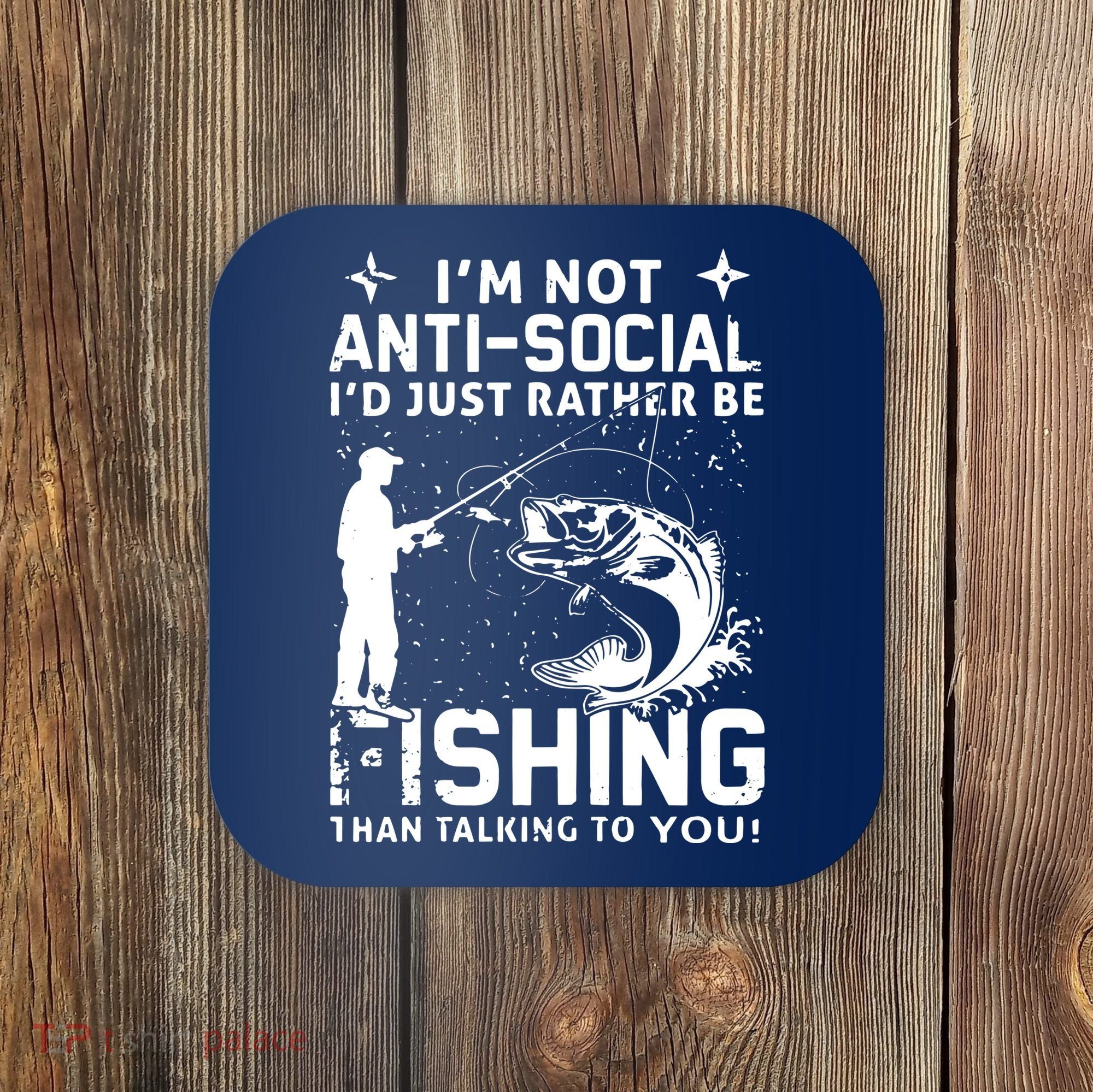 Really! I'm Not AntiSocial, I'd Just Rather Be Fishing Coaster