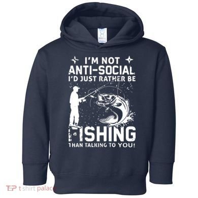 Really! I'm Not AntiSocial, I'd Just Rather Be Fishing Toddler Hoodie