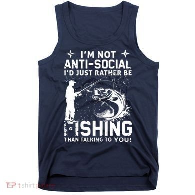 Really! I'm Not AntiSocial, I'd Just Rather Be Fishing Tank Top