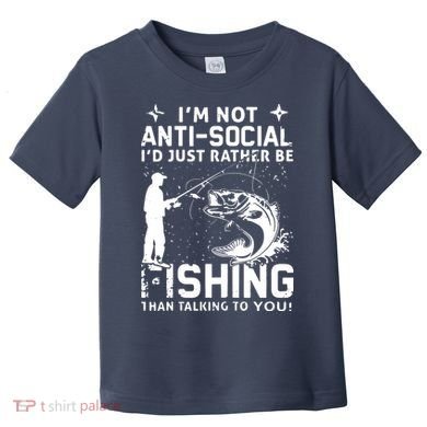 Really! I'm Not AntiSocial, I'd Just Rather Be Fishing Toddler T-Shirt
