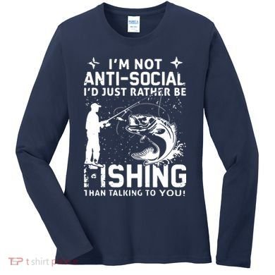 Really! I'm Not AntiSocial, I'd Just Rather Be Fishing Women's Long Sleeve Shirt