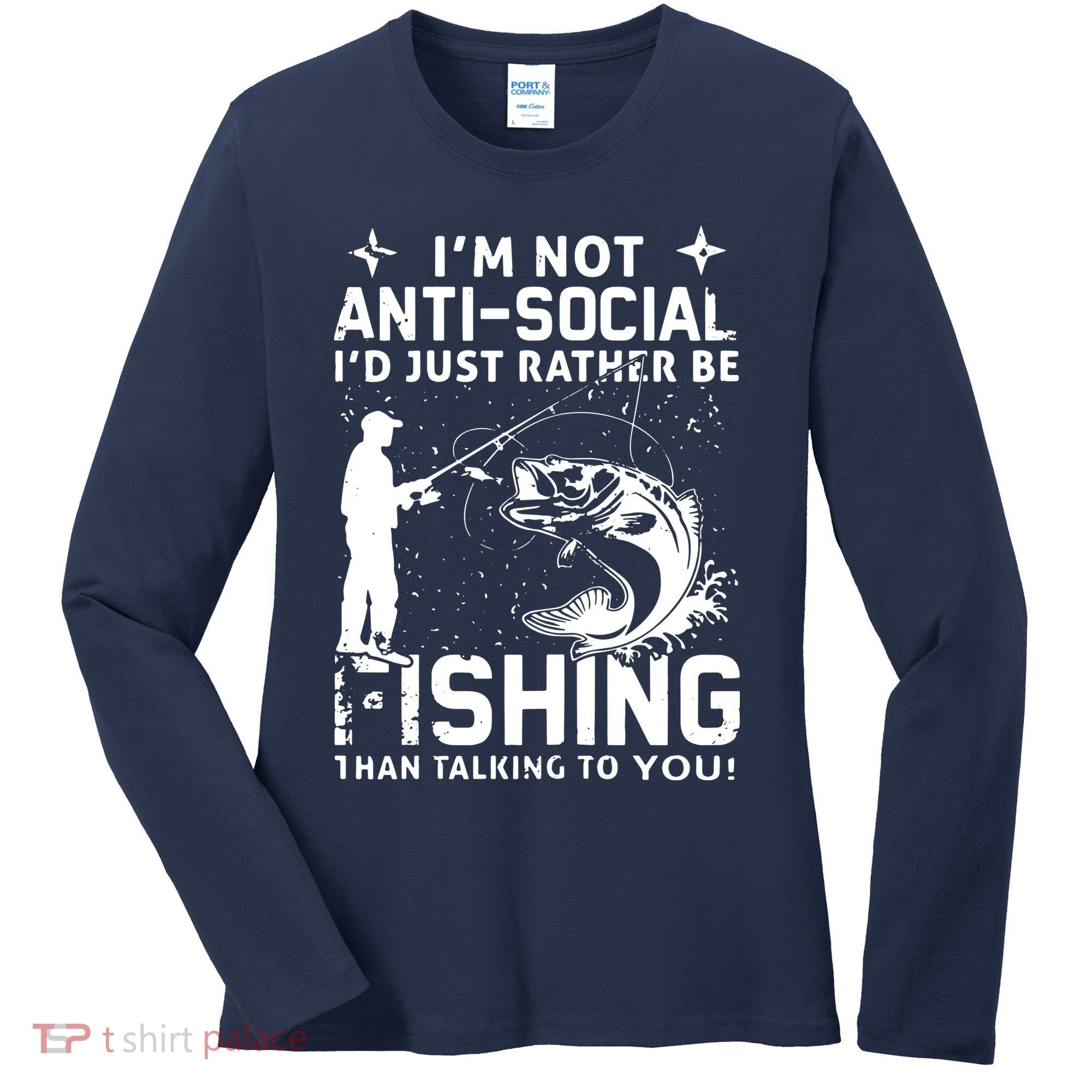 Really! I'm Not AntiSocial, I'd Just Rather Be Fishing Women's Long Sleeve Shirt