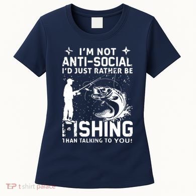 Really! I'm Not AntiSocial, I'd Just Rather Be Fishing Women's T-Shirt
