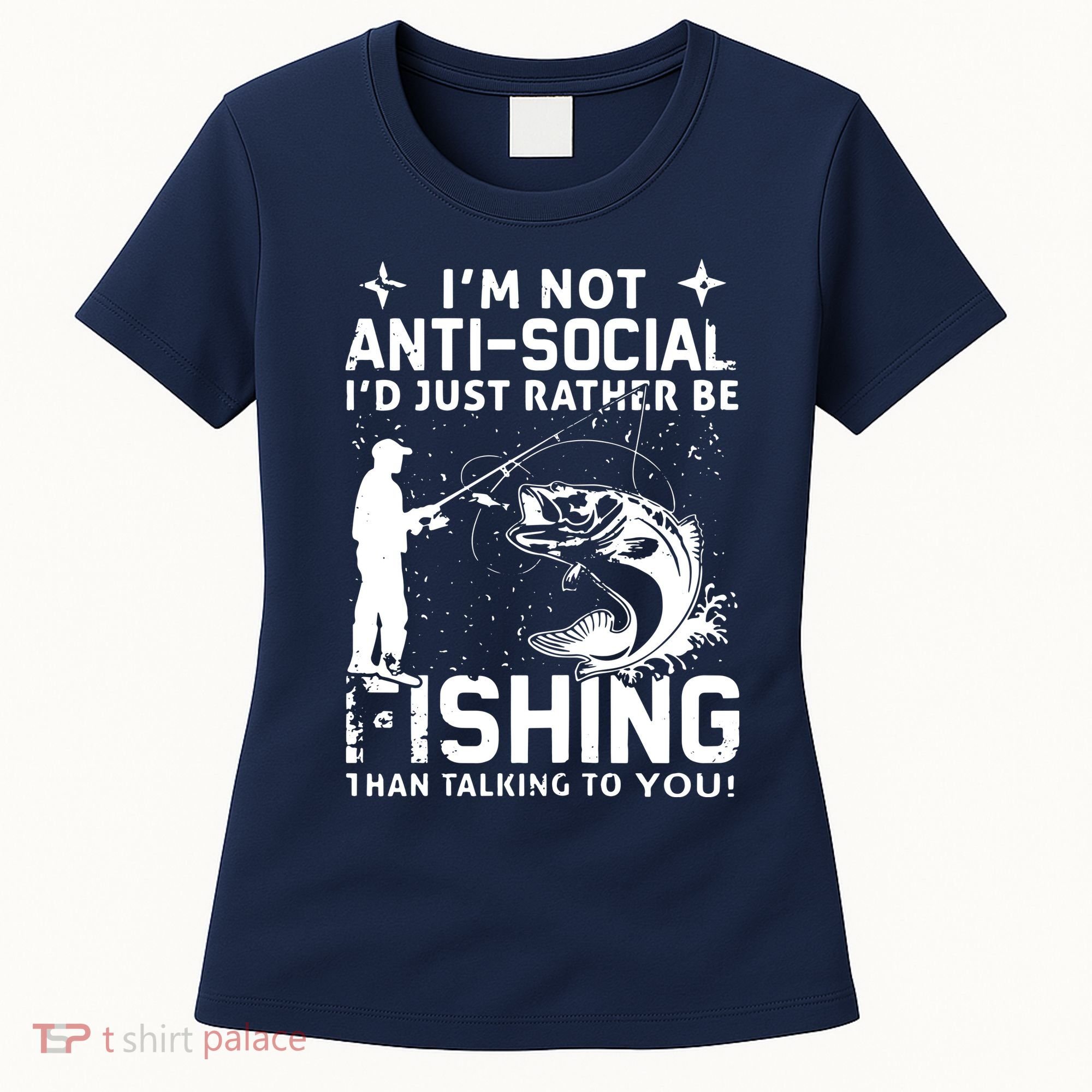 Really! I'm Not AntiSocial, I'd Just Rather Be Fishing Women's T-Shirt