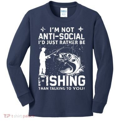 Really! I'm Not AntiSocial, I'd Just Rather Be Fishing Kids Long Sleeve Shirt