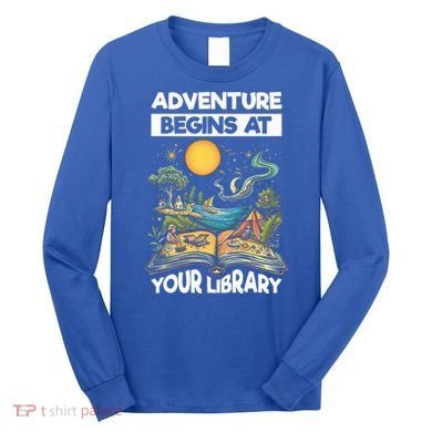 Reading Is Out There Adventure Begins At Your Library Long Sleeve Shirt