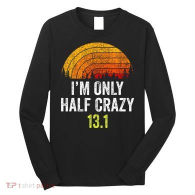Retro Im Only Half Crazy 13.1 Half Marathon Funny Running Long Sleeve Shirt