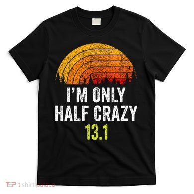 Retro Im Only Half Crazy 13.1 Half Marathon Funny Running T-Shirt