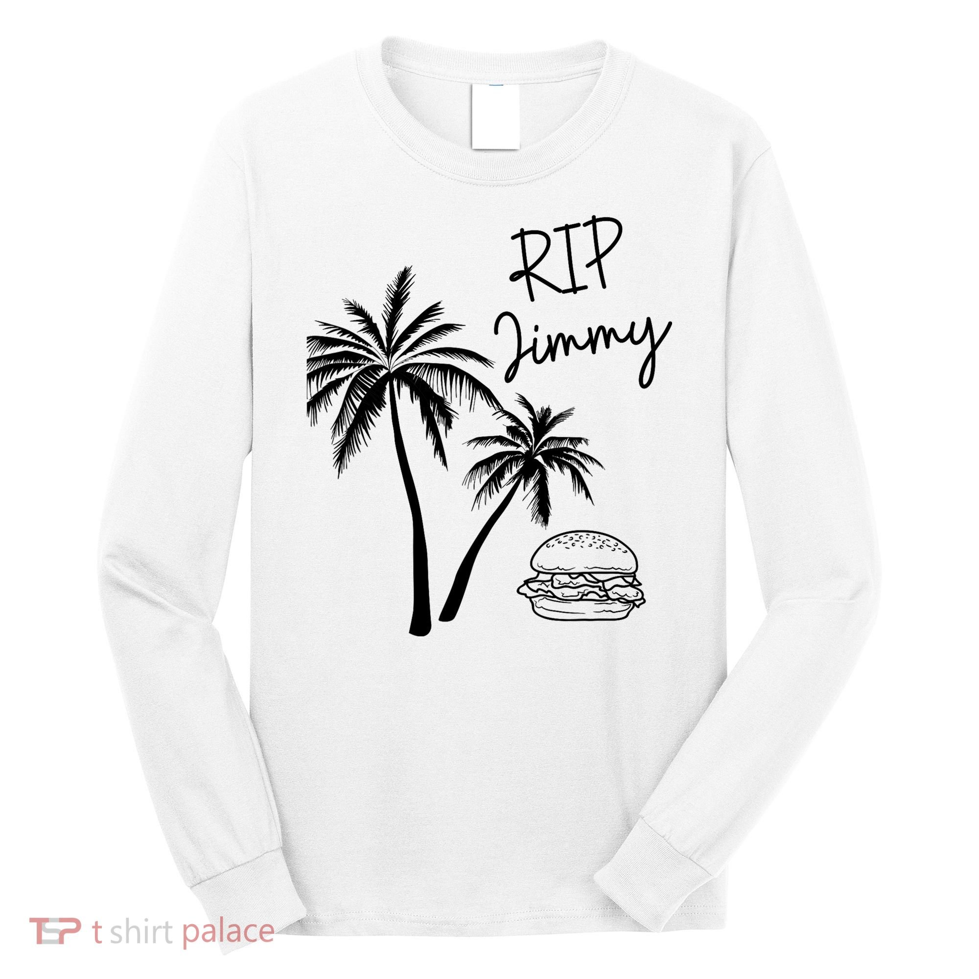 Rest In Peace Jimmy Cheeseburger Palm Trees Long Sleeve Shirt