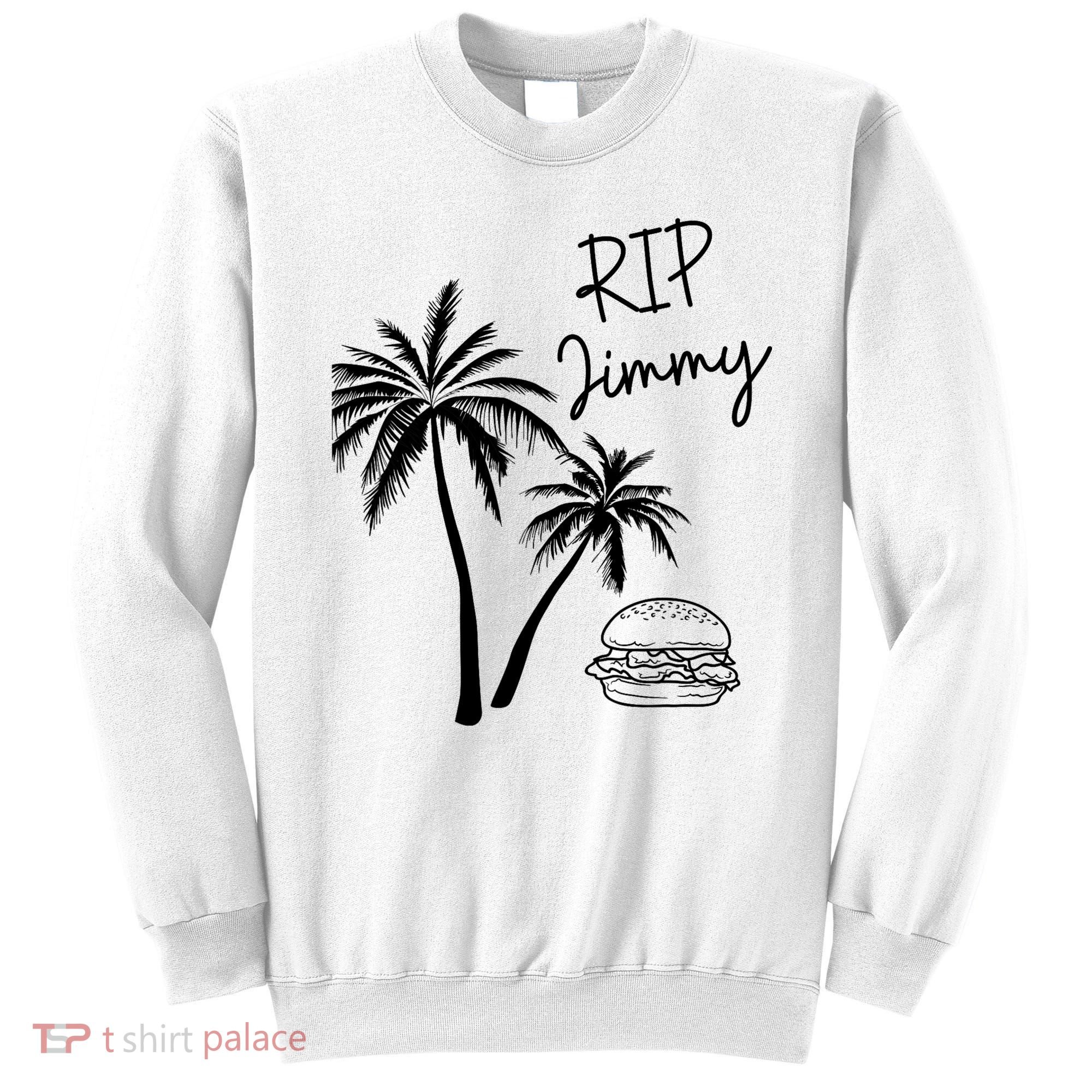 Rest In Peace Jimmy Cheeseburger Palm Trees Sweatshirt