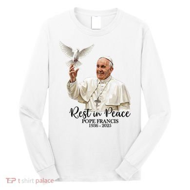 Rest In Peace Pope Francis 1936-2025 Long Sleeve Shirt