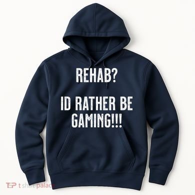 Rehab I'd Rather Be Gaming Hoodie