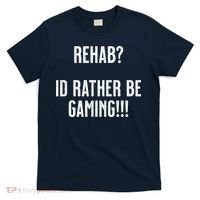 Rehab I'd Rather Be Gaming T-Shirt thumb 0