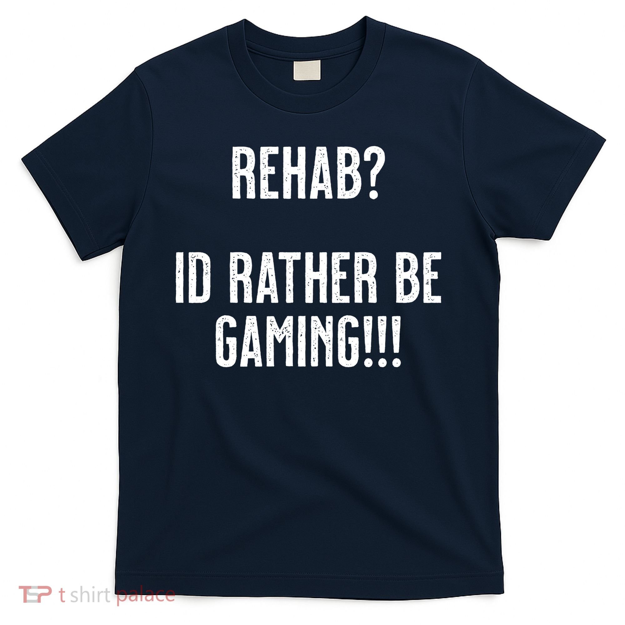 Rehab I'd Rather Be Gaming T-Shirt