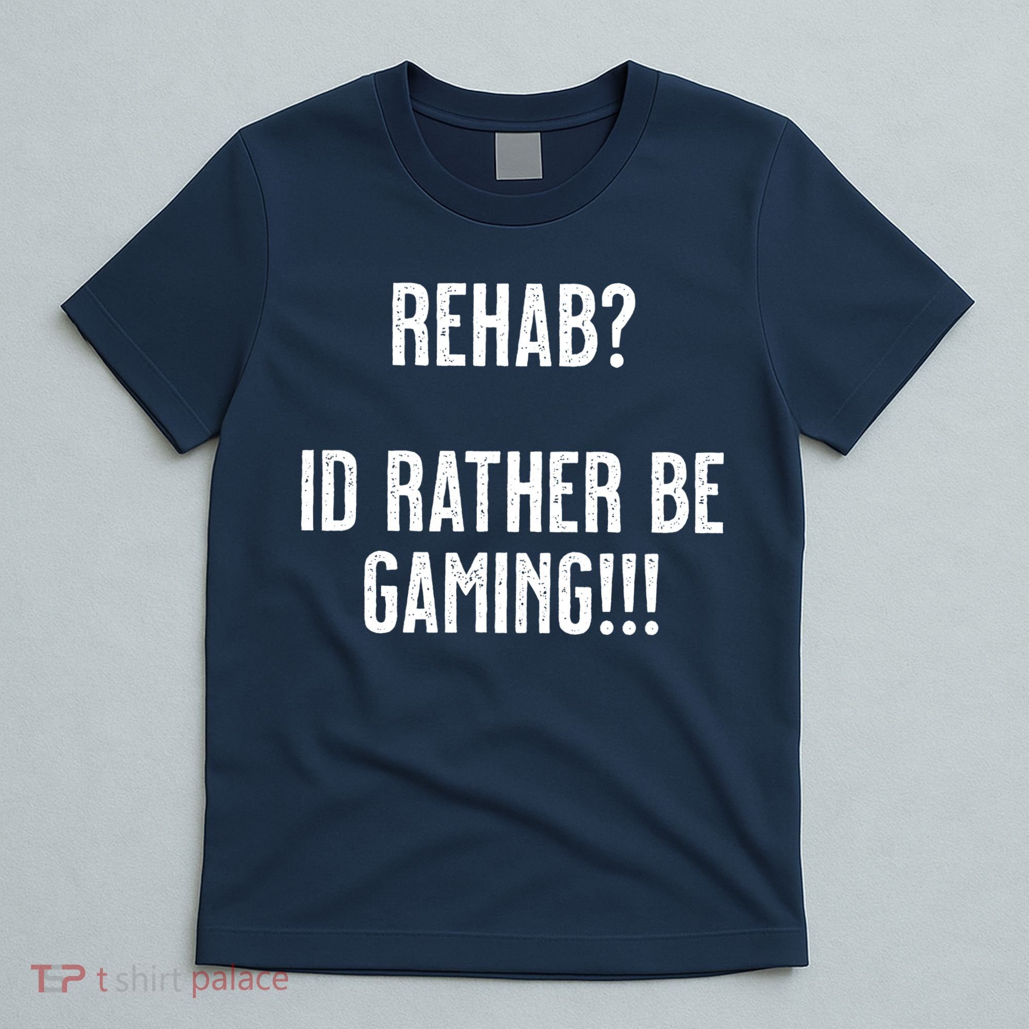 Rehab I'd Rather Be Gaming T-Shirt