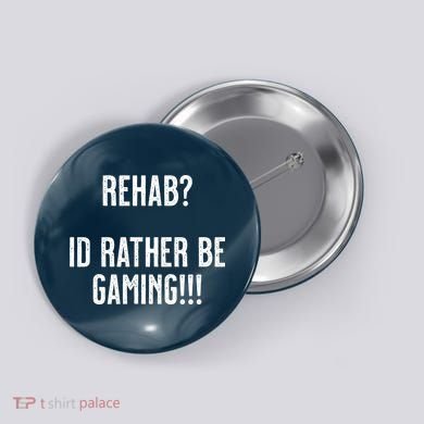 Rehab I'd Rather Be Gaming Button