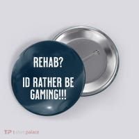 Rehab I'd Rather Be Gaming Button thumb 0