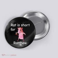 Rat Is Short For Ratthew Meme Button thumb 0