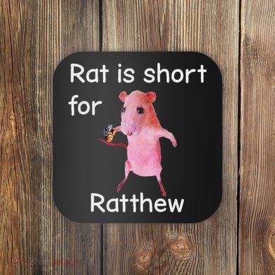 Rat Is Short For Ratthew Meme Coaster