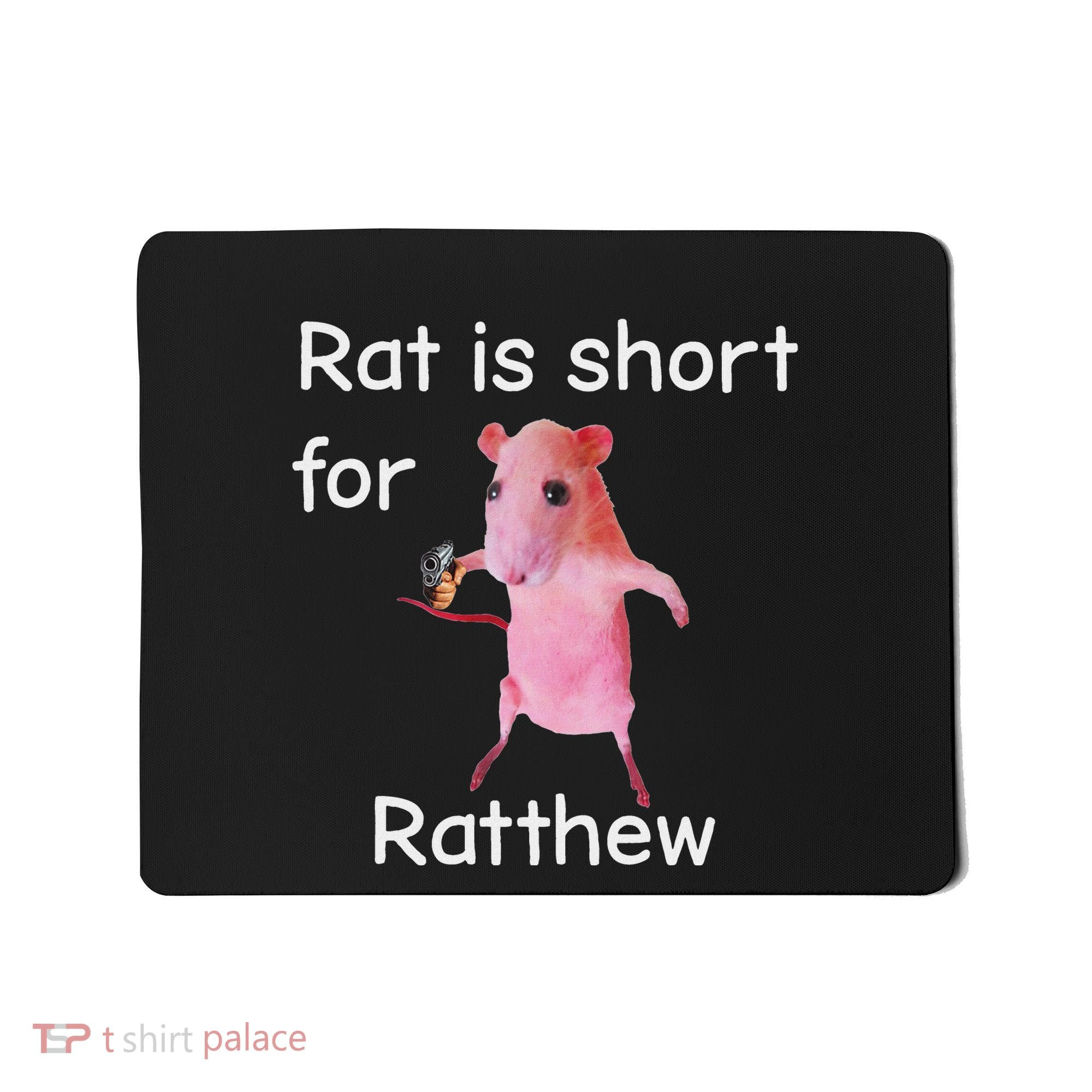 Rat Is Short For Ratthew Meme Mousepad