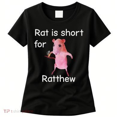 Rat Is Short For Ratthew Meme Women's T-Shirt