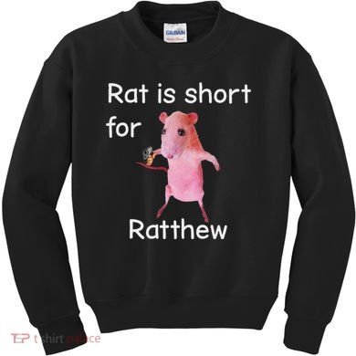 Rat Is Short For Ratthew Meme Kids Sweatshirt