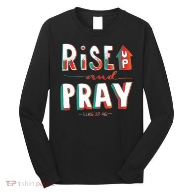 Rise And Pray Luke 22:16 Long Sleeve Shirt