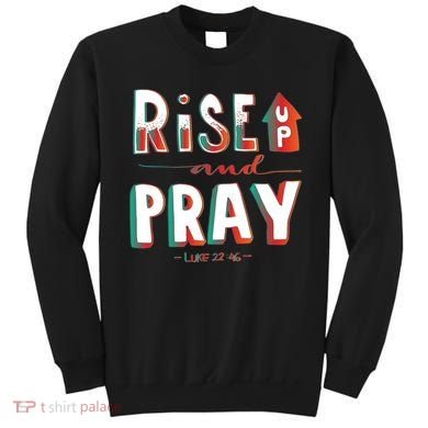 Rise And Pray Luke 22:16 Sweatshirt