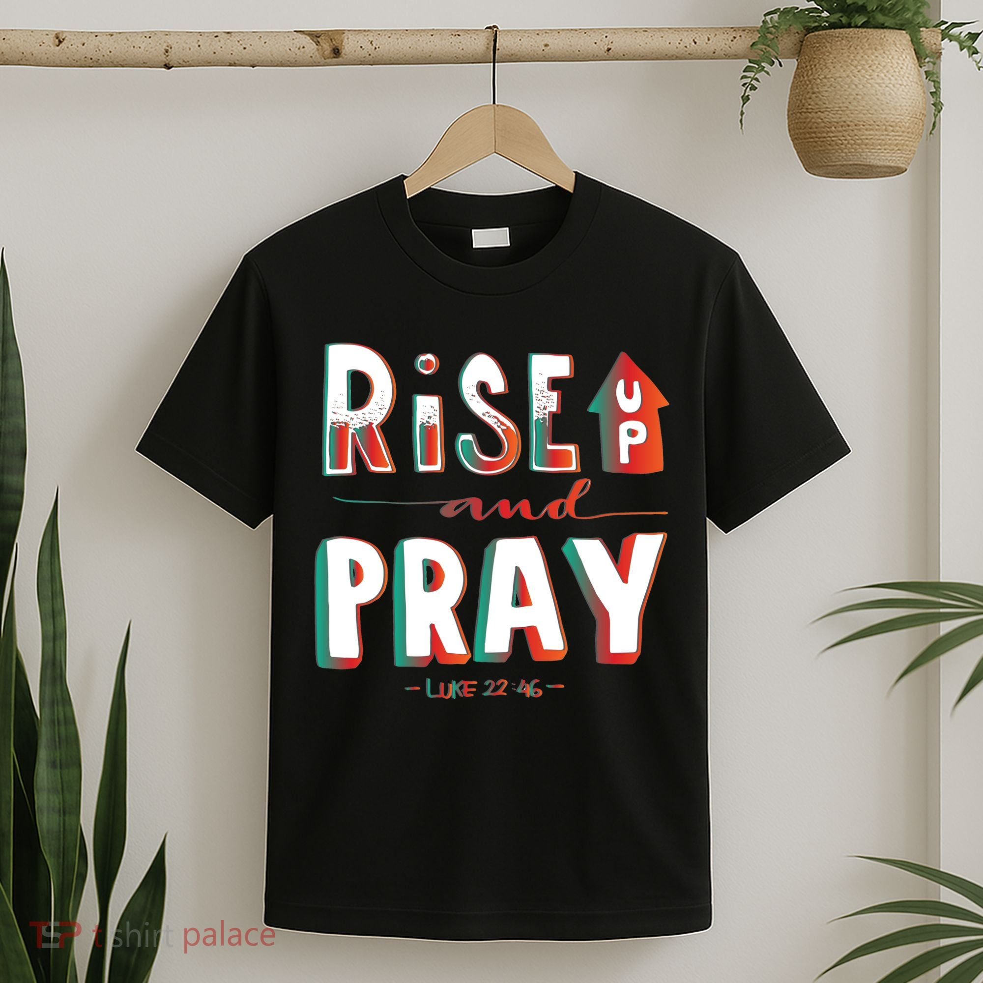 Rise And Pray Luke 22:16 T-Shirt