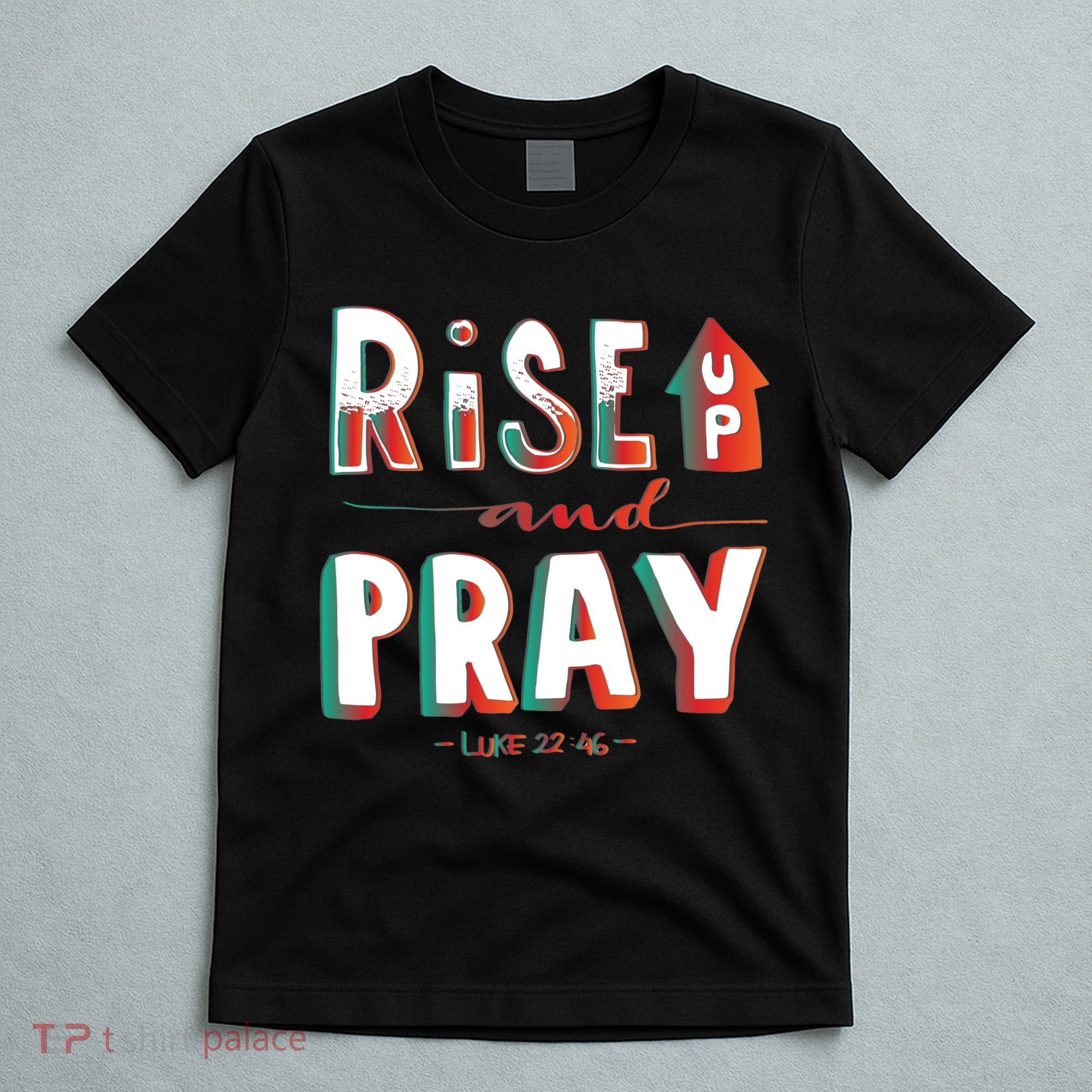 Rise And Pray Luke 22:16 T-Shirt