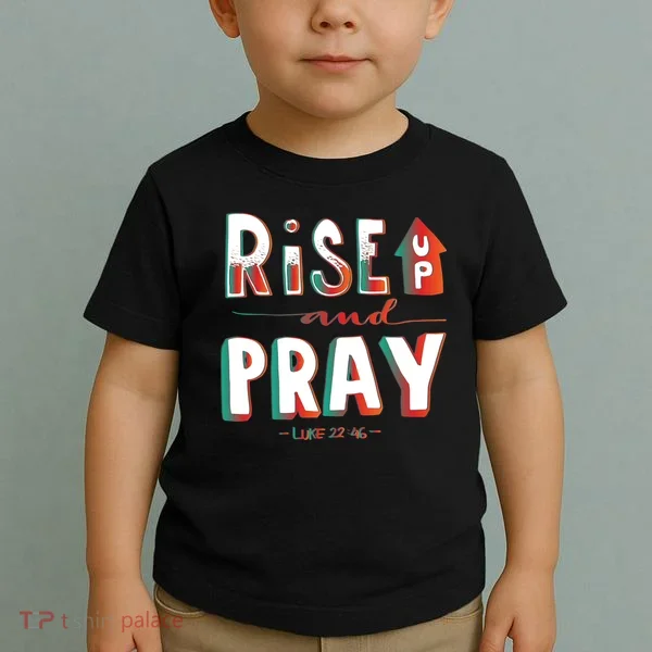 Rise And Pray Luke 22:16 Toddler T-Shirt