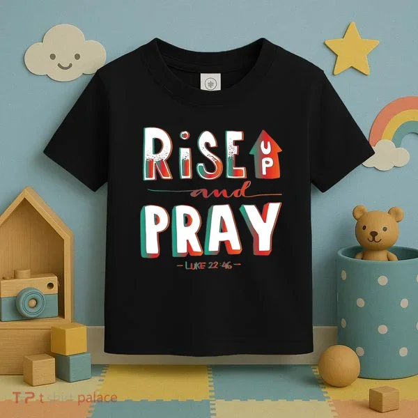 Rise And Pray Luke 22:16 Toddler T-Shirt
