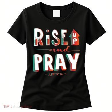 Rise And Pray Luke 22:16 Women's T-Shirt