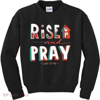 Rise And Pray Luke 22:16 Kids Sweatshirt