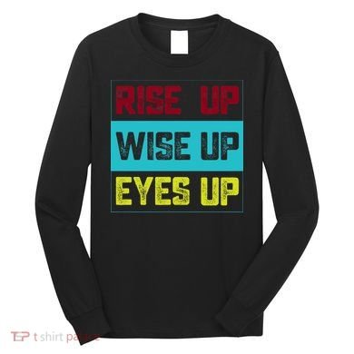 Rise Up Wise Up Eyes Up Long Sleeve Shirt